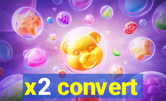 x2 convert